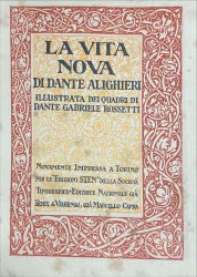 LA VITA NOVA di Dante Alighieri, illustrata dei quadri di Dante Gabriele Rossetti, Hanc editionem Antonio Agresti de Arte Preraphaelistica instruxit prefationibus; Rochus Carlucci quam maxime ornavit diligenter; Marcus De Rubris curavit.